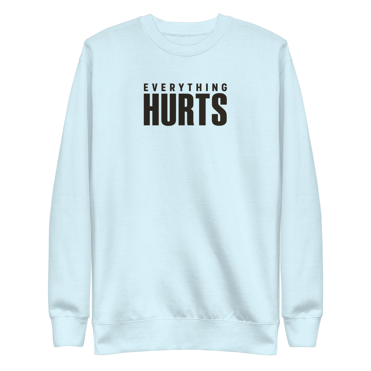 Everything Hurts Sweatshirt