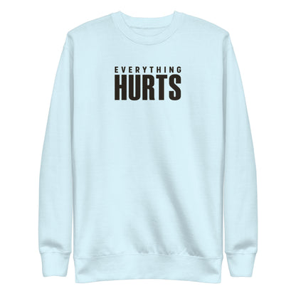 Everything Hurts Sweatshirt
