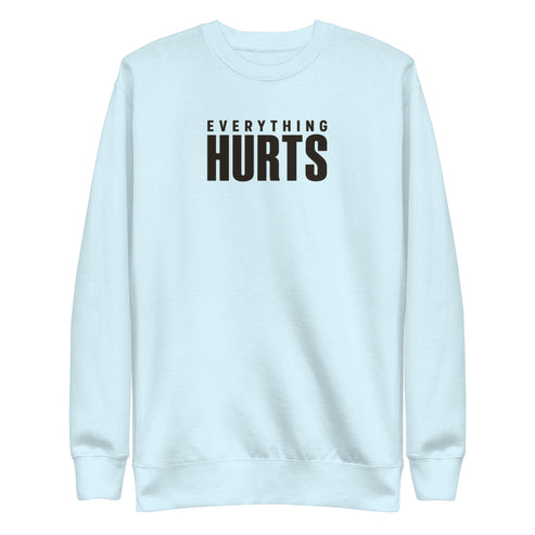 Everything Hurts Sweatshirt