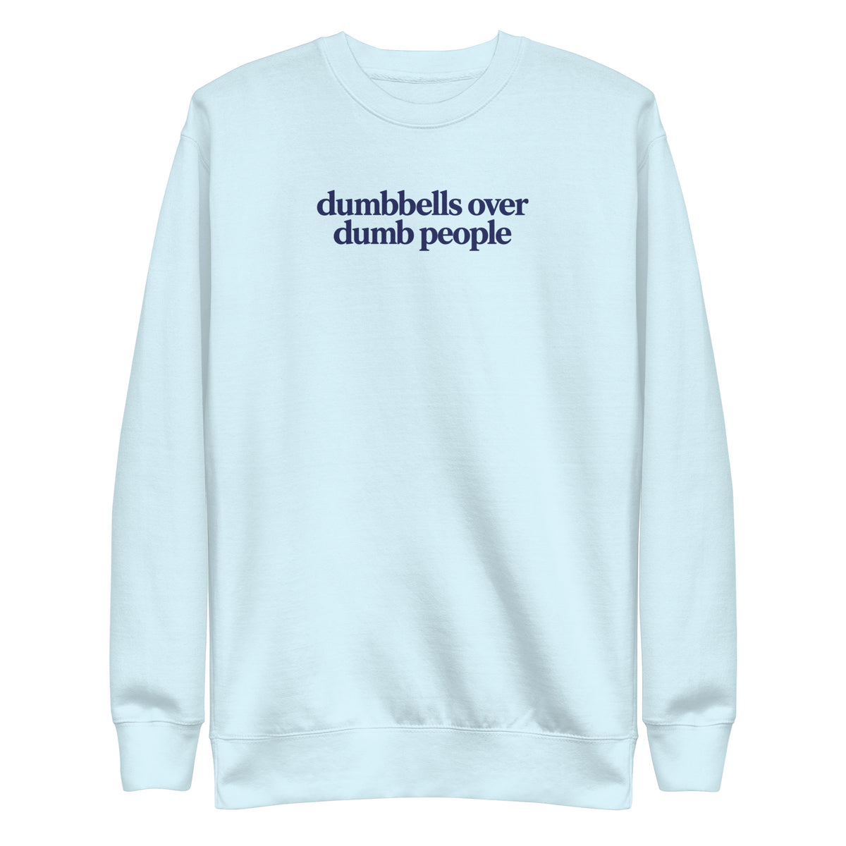 Dumbbells Over Dumb People Sweatshirt