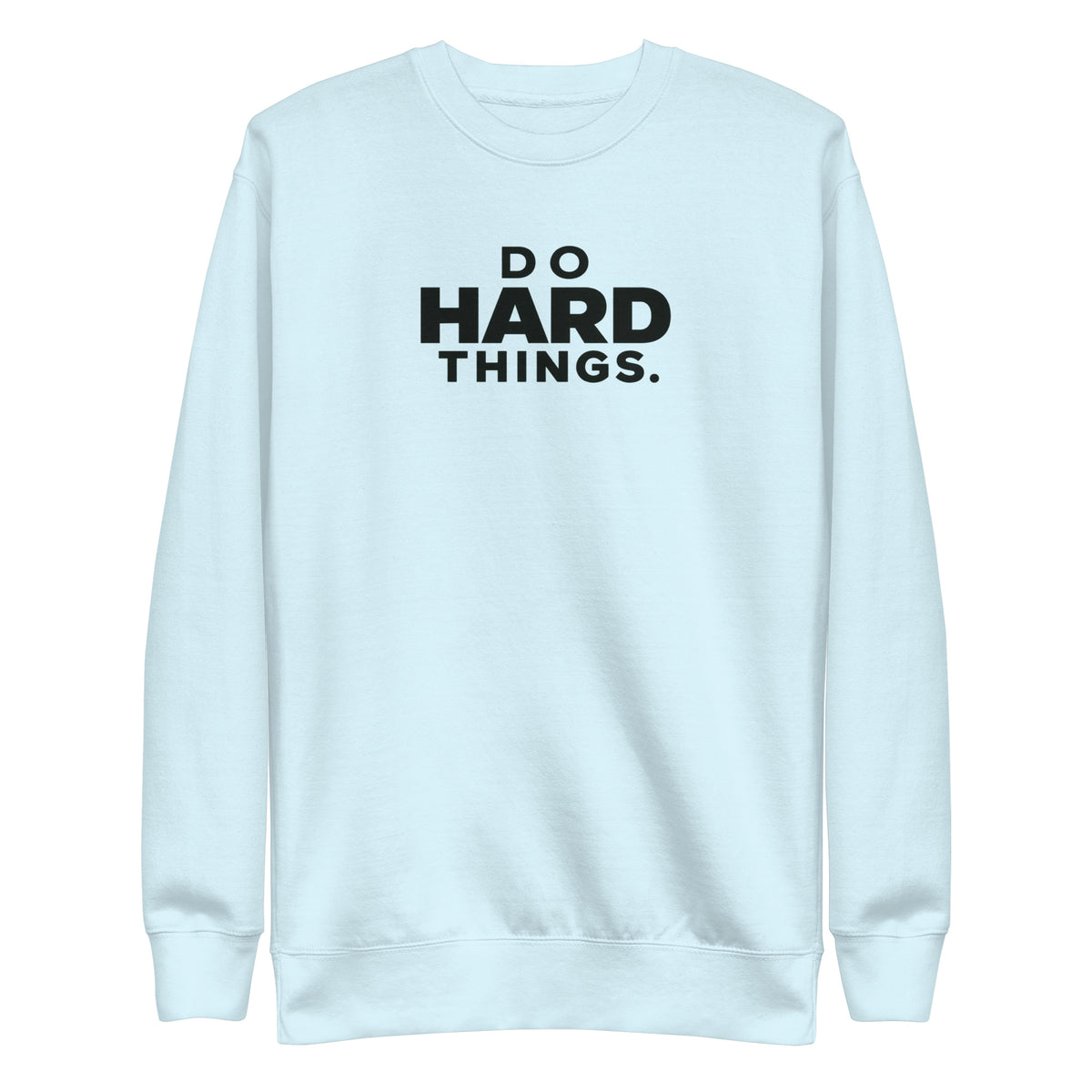 Do Hard Things Sweatshirt