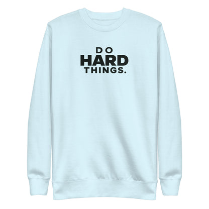 Do Hard Things Sweatshirt