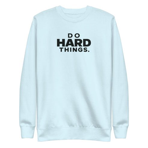 Do Hard Things Sweatshirt