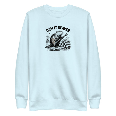 Dam It Beaver Sweatshirt