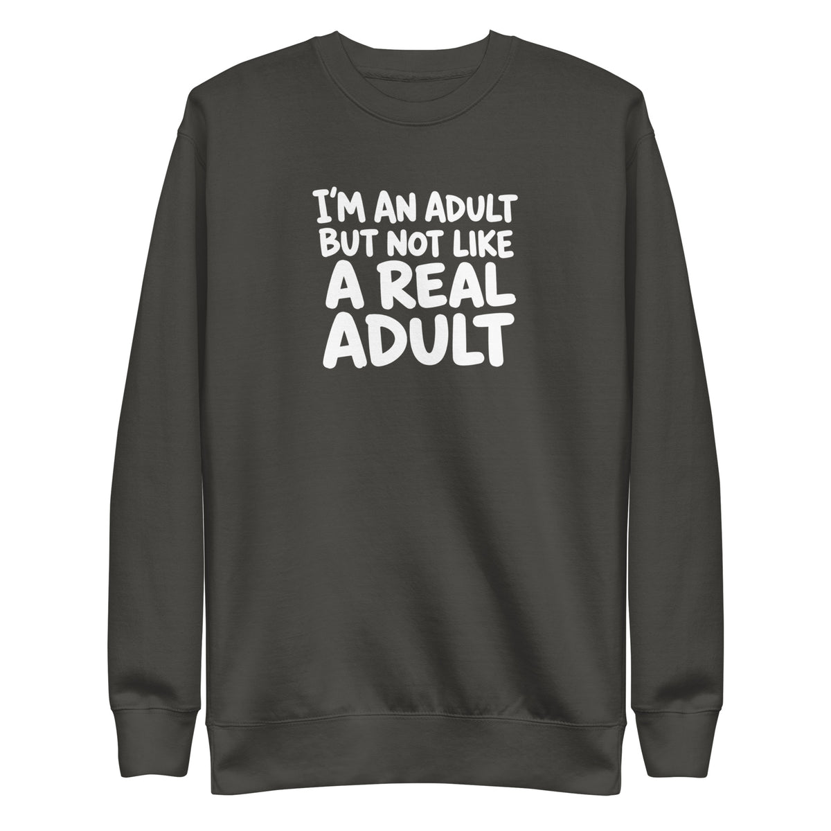 I'm an Adult But Not Like a Real Adult Sweatshirt
