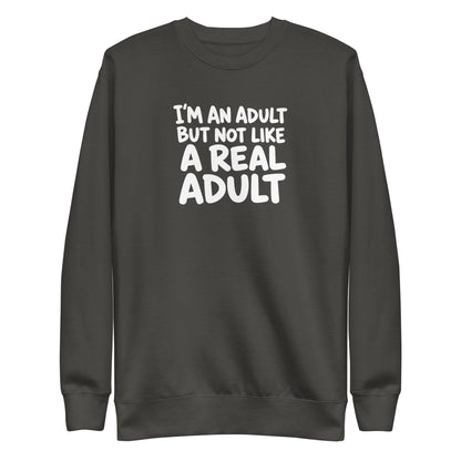 I'm an Adult But Not Like a Real Adult Sweatshirt