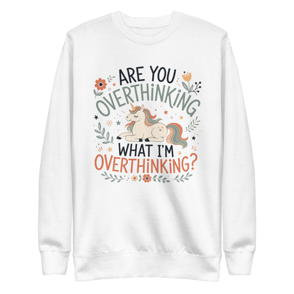 Are You Overthinking What I'm Overthinking Sweatshirt - White