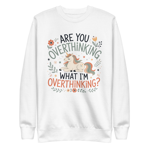 Are You Overthinking What I'm Overthinking Sweatshirt - White