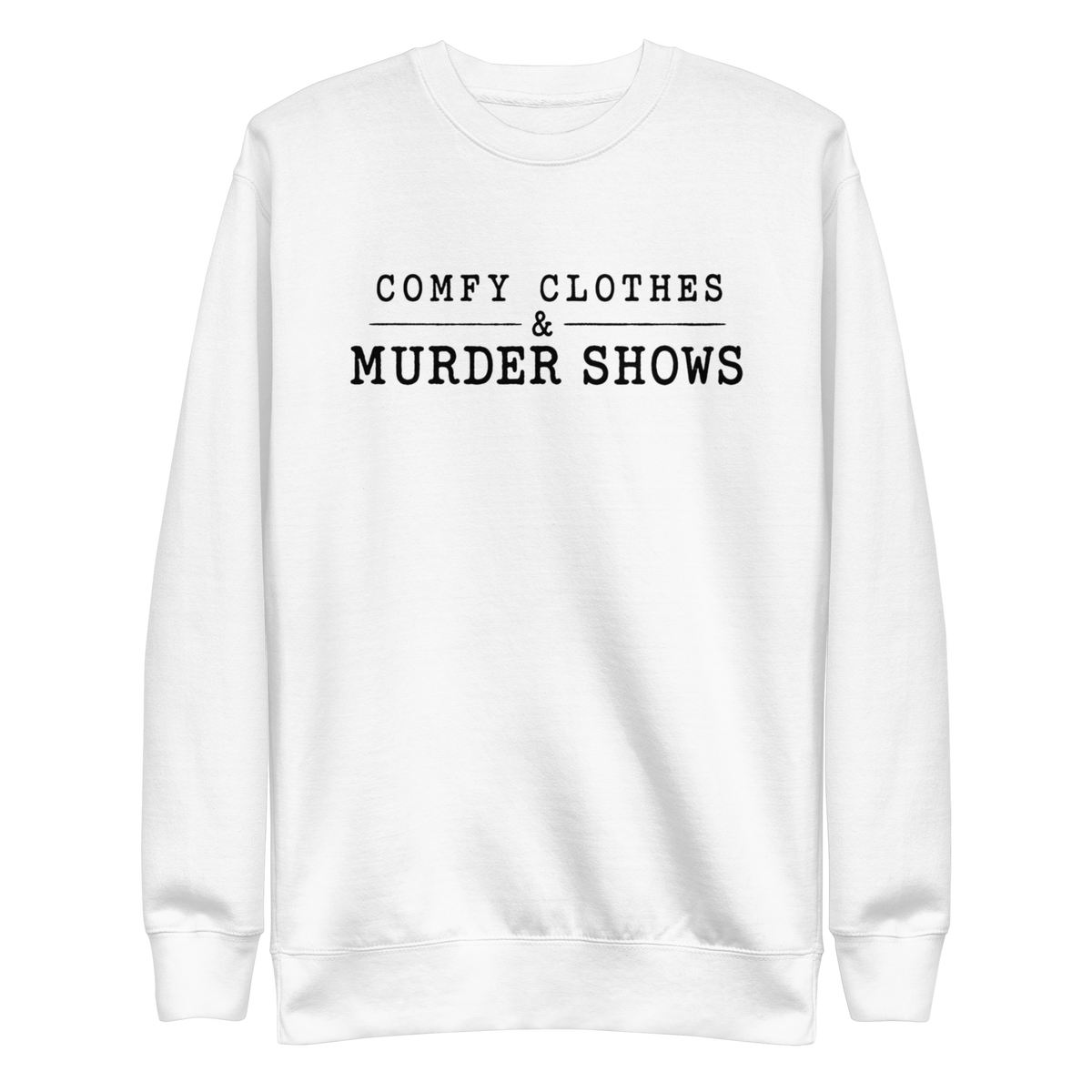 Comfy Clothes & Murder Shows Sweatshirt - White