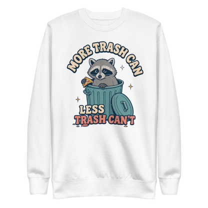 More Trash Can, Less Trash Can't Sweatshirt - White