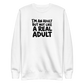 I'm an Adult But Not Like a Real Adult Sweatshirt