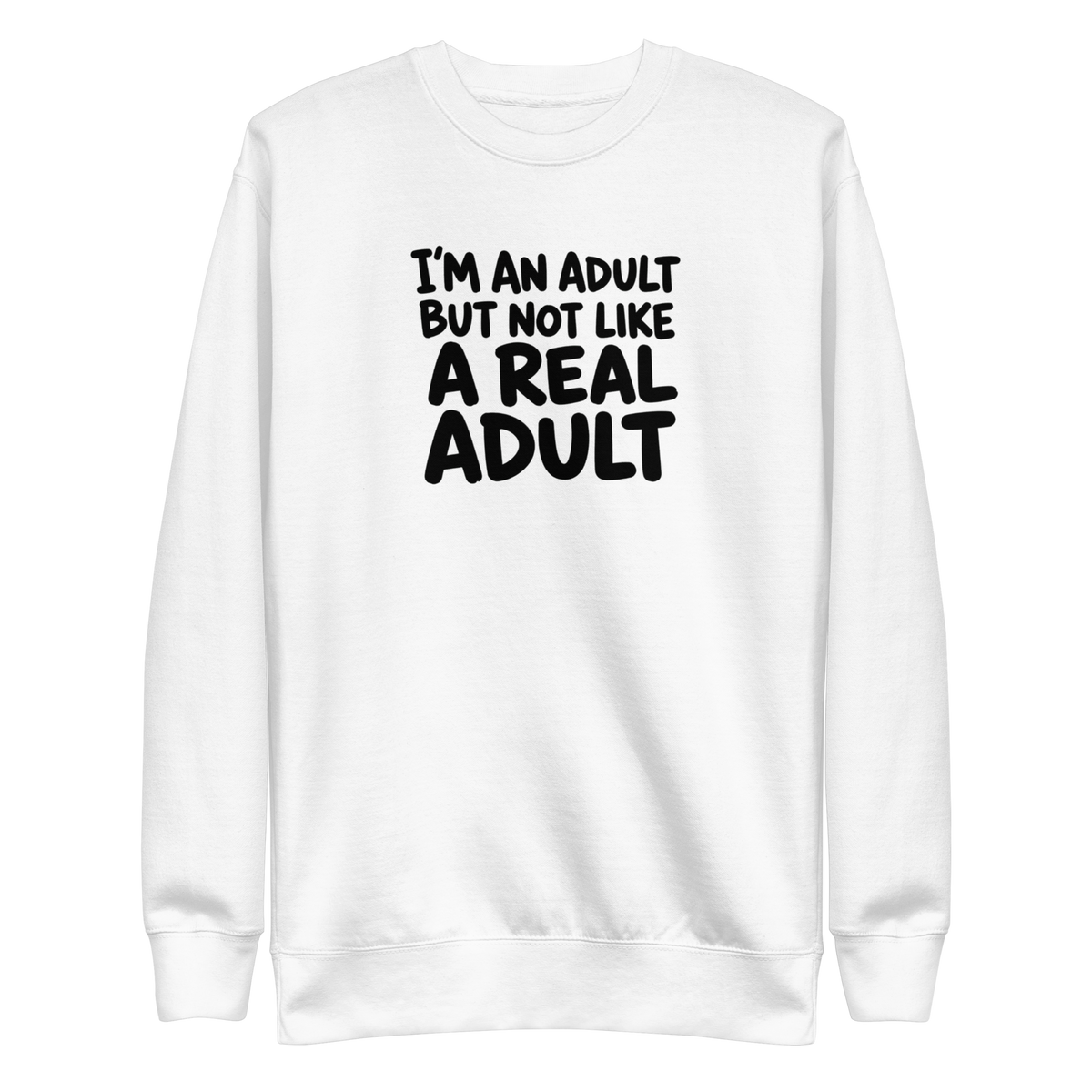 I'm an Adult But Not Like a Real Adult Sweatshirt