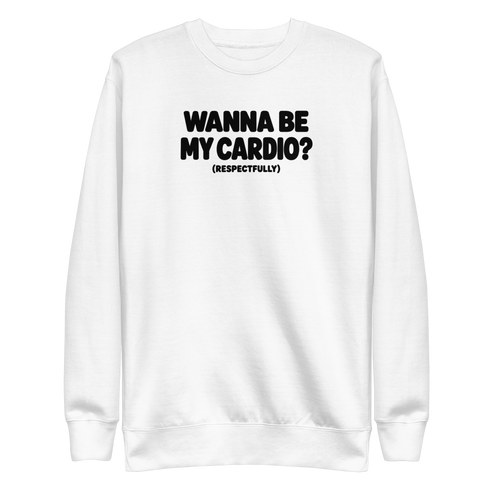 Wanna Be My Cardio? Sweatshirt