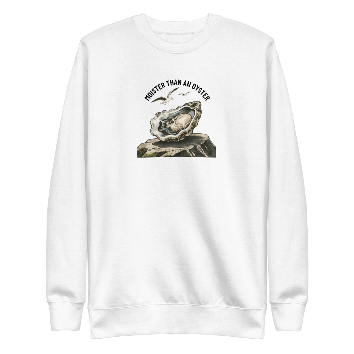 Moister Than an Oyster Sweatshirt