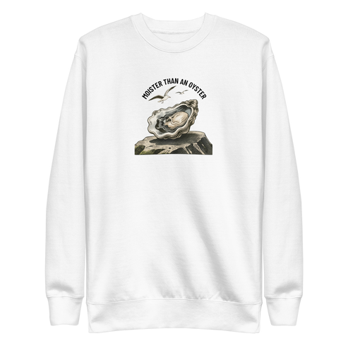 Moister Than an Oyster Sweatshirt