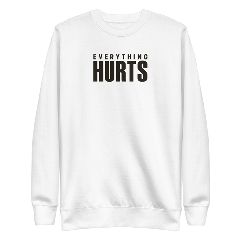 Everything Hurts Sweatshirt