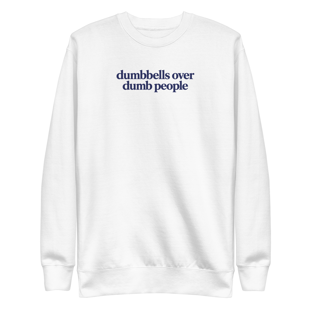 Dumbbells Over Dumb People Sweatshirt
