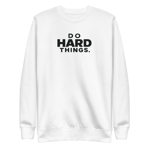 Do Hard Things Sweatshirt