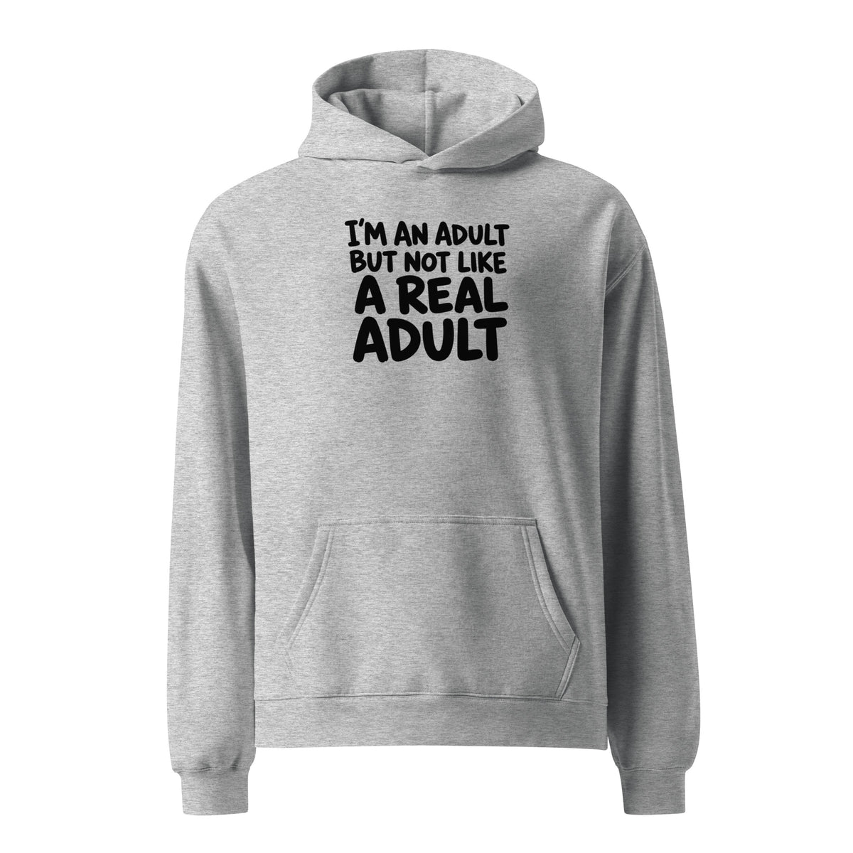 I'm an Adult But Not Like a Real Adult Relaxed Fit Hoodie