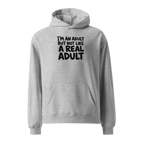 I'm an Adult But Not Like a Real Adult Relaxed Fit Hoodie