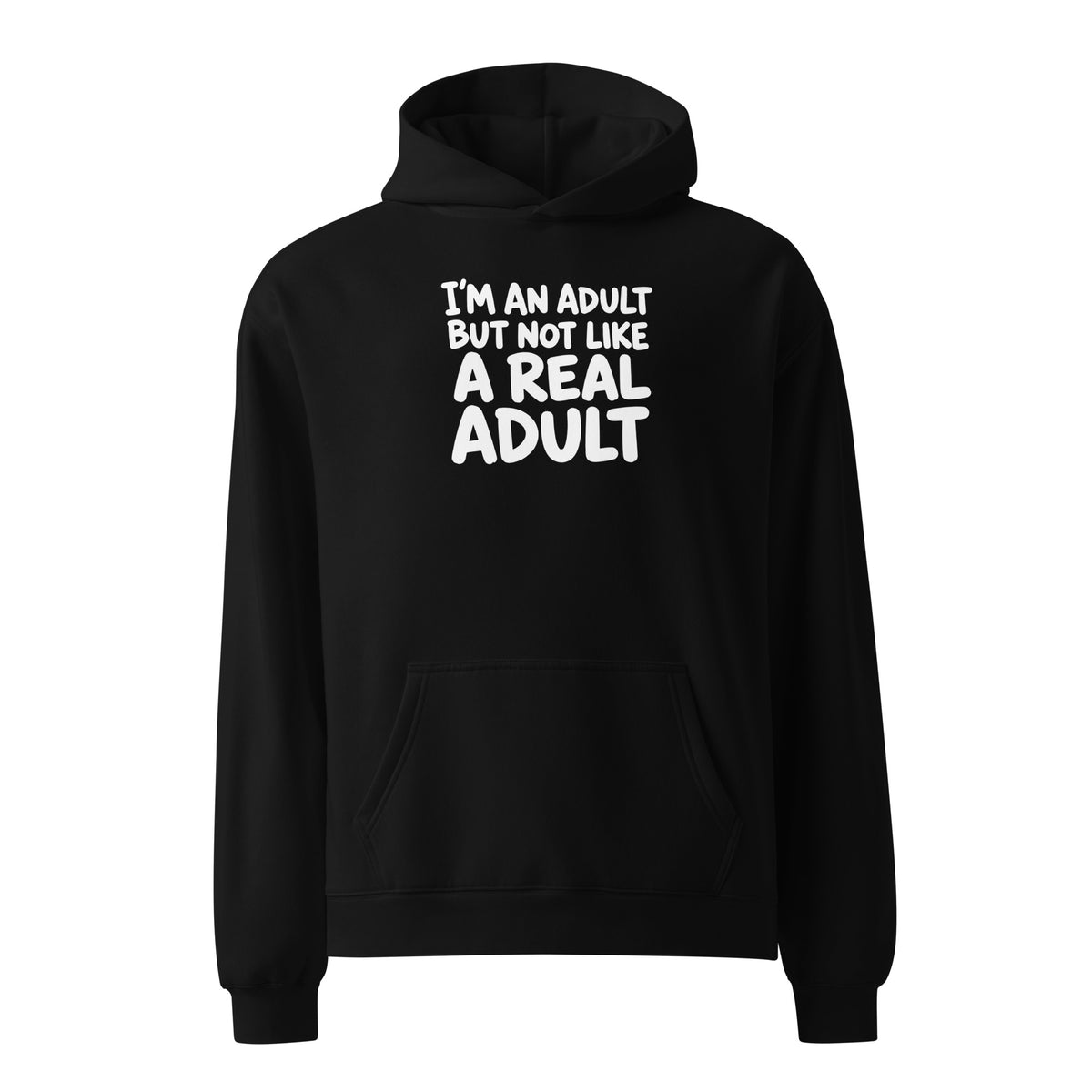 I'm an Adult But Not Like a Real Adult Relaxed Fit Hoodie