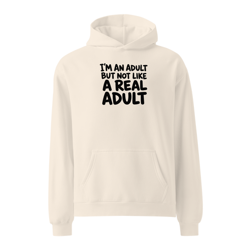 I'm an Adult But Not Like a Real Adult Relaxed Fit Hoodie