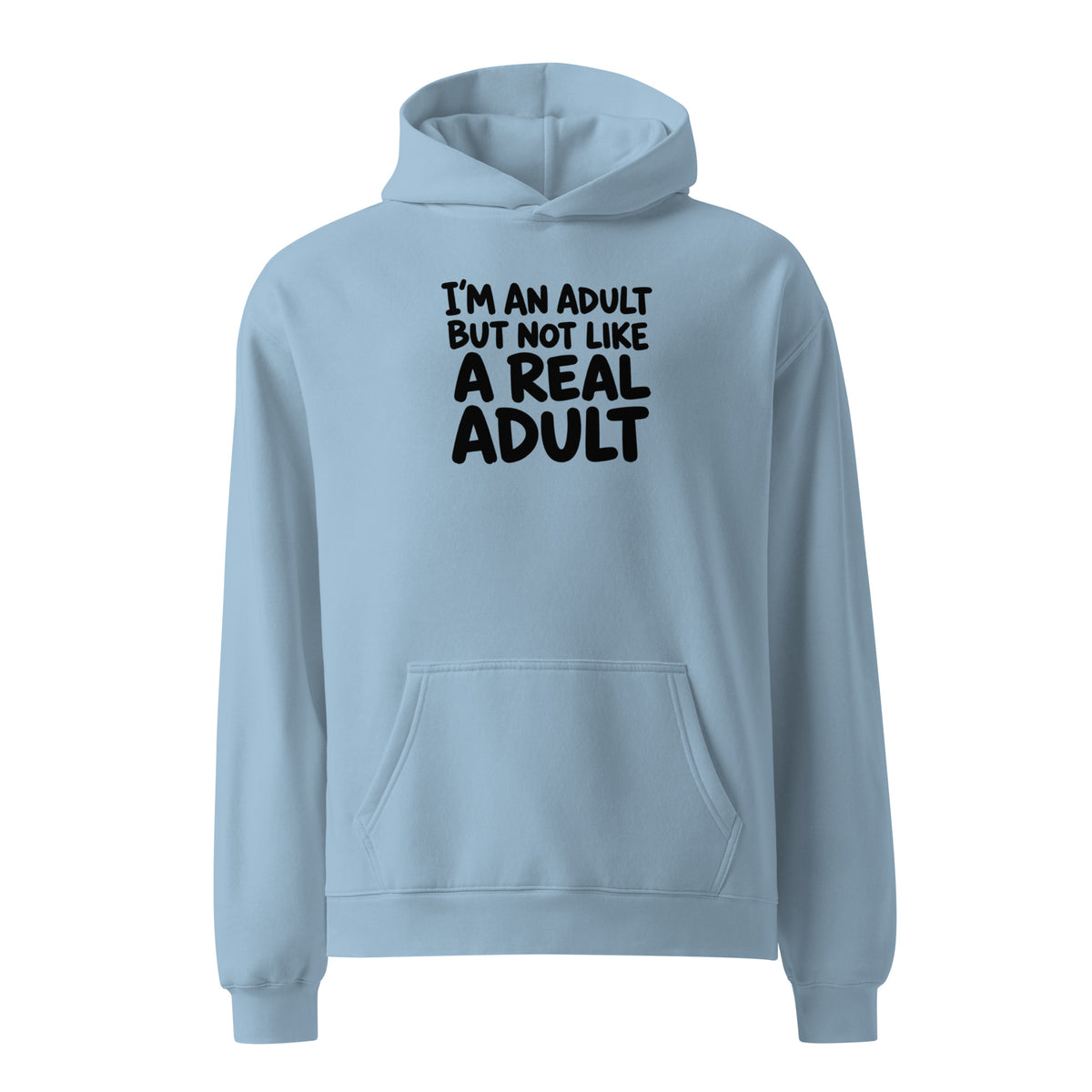 I'm an Adult But Not Like a Real Adult Relaxed Fit Hoodie