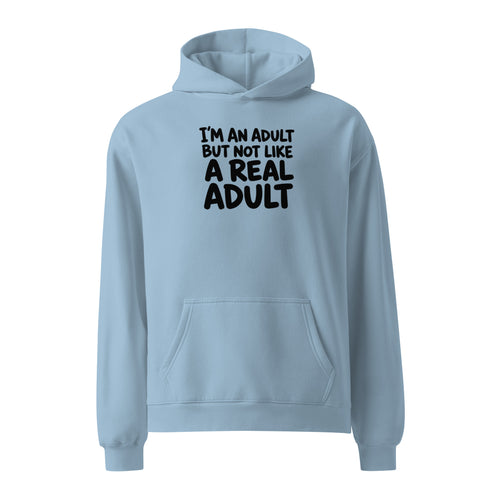 I'm an Adult But Not Like a Real Adult Relaxed Fit Hoodie