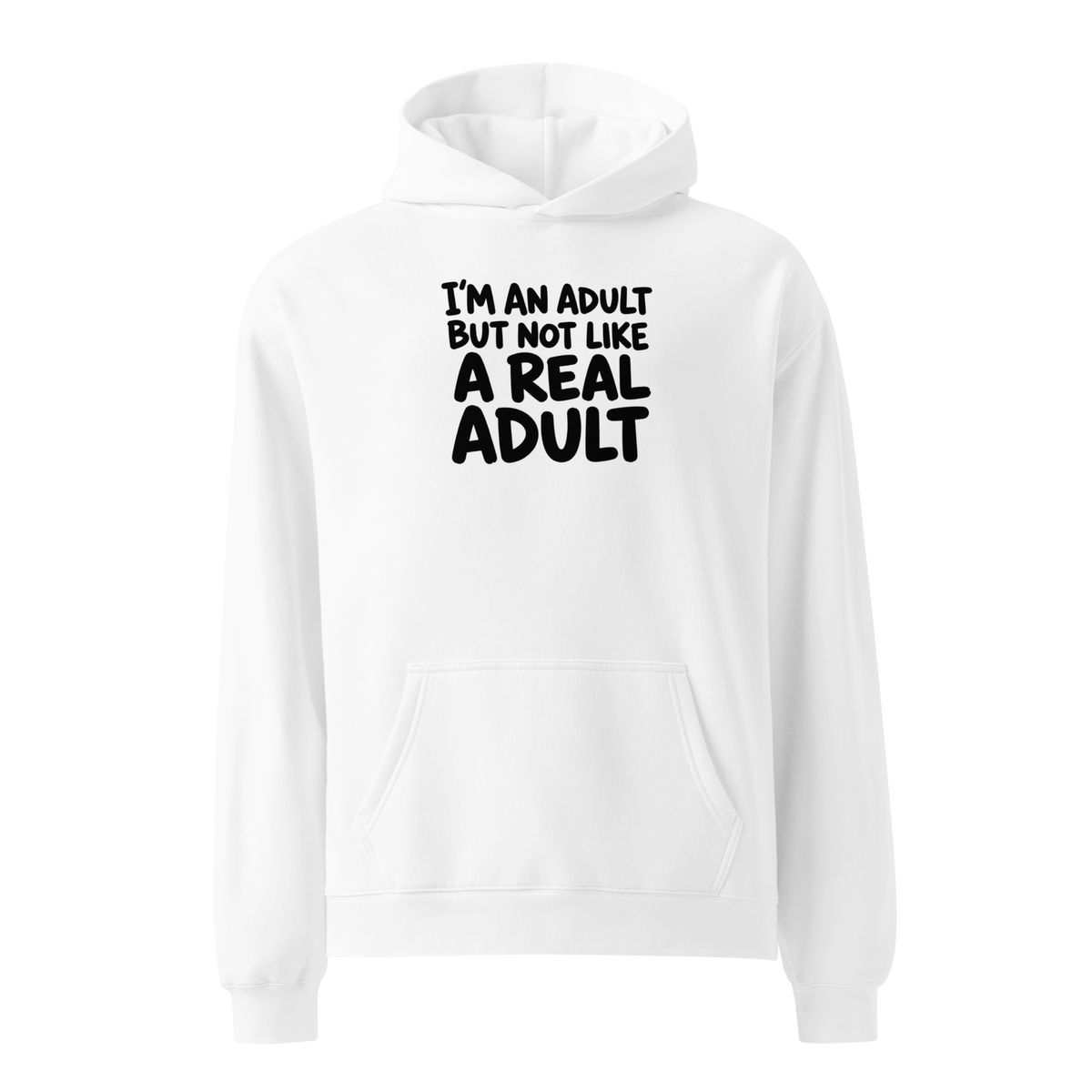 I'm an Adult But Not Like a Real Adult Relaxed Fit Hoodie