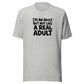 I'm an Adult But Not Like a Real Adult Everyday T-Shirt