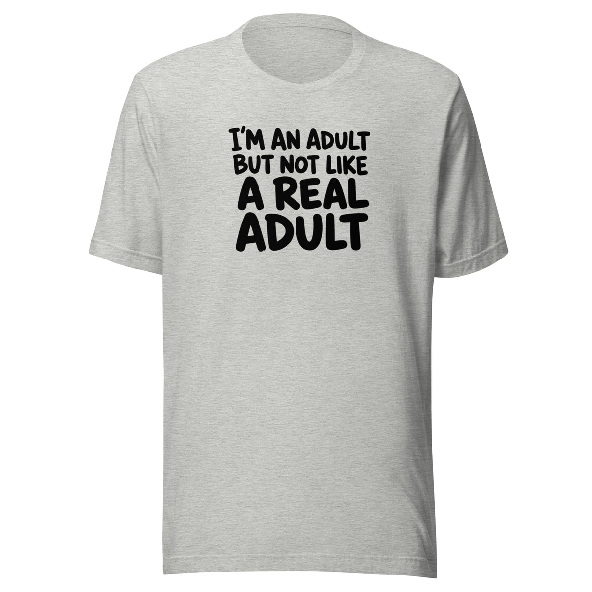 I'm an Adult But Not Like a Real Adult Everyday T-Shirt