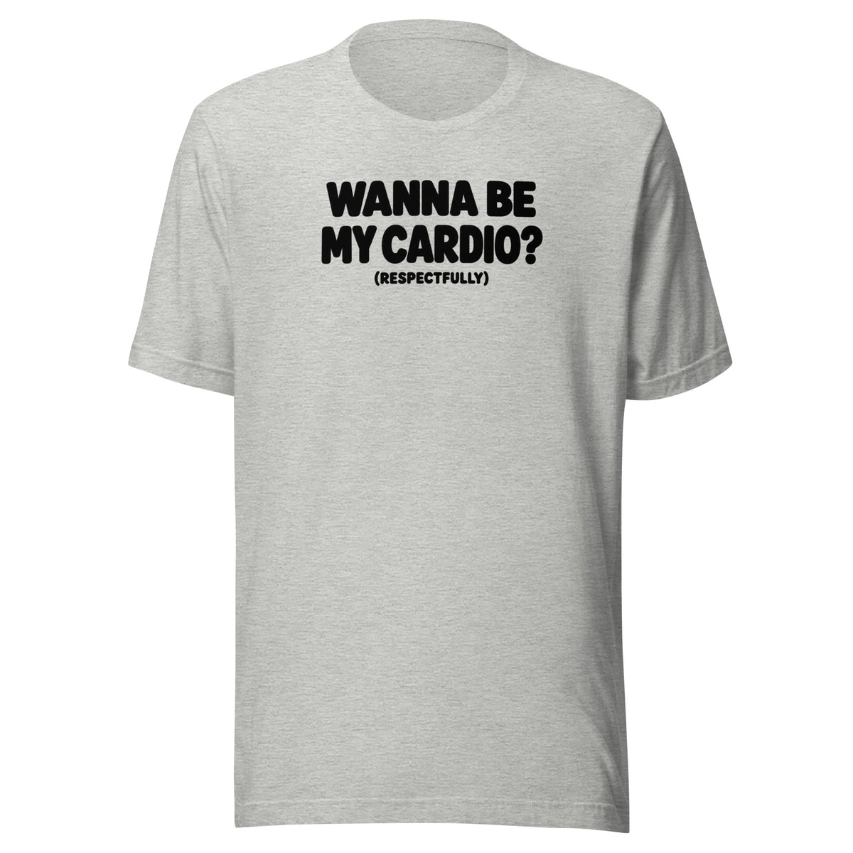 Wanna Be My Cardio? Everyday T-Shirt