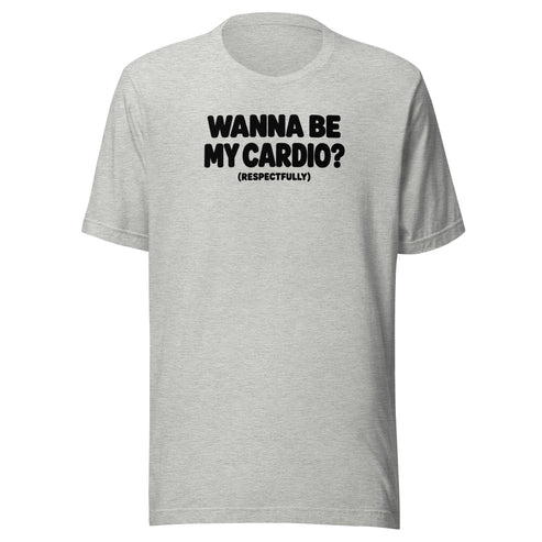 Wanna Be My Cardio? Everyday T-Shirt