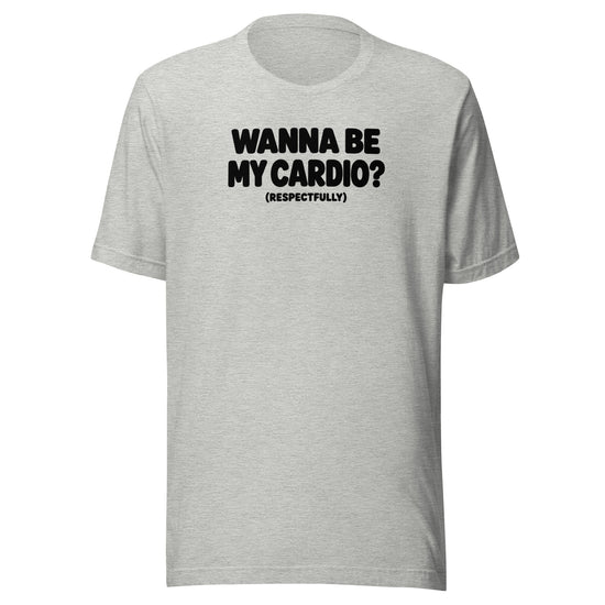 Wanna Be My Cardio? Everyday T-Shirt