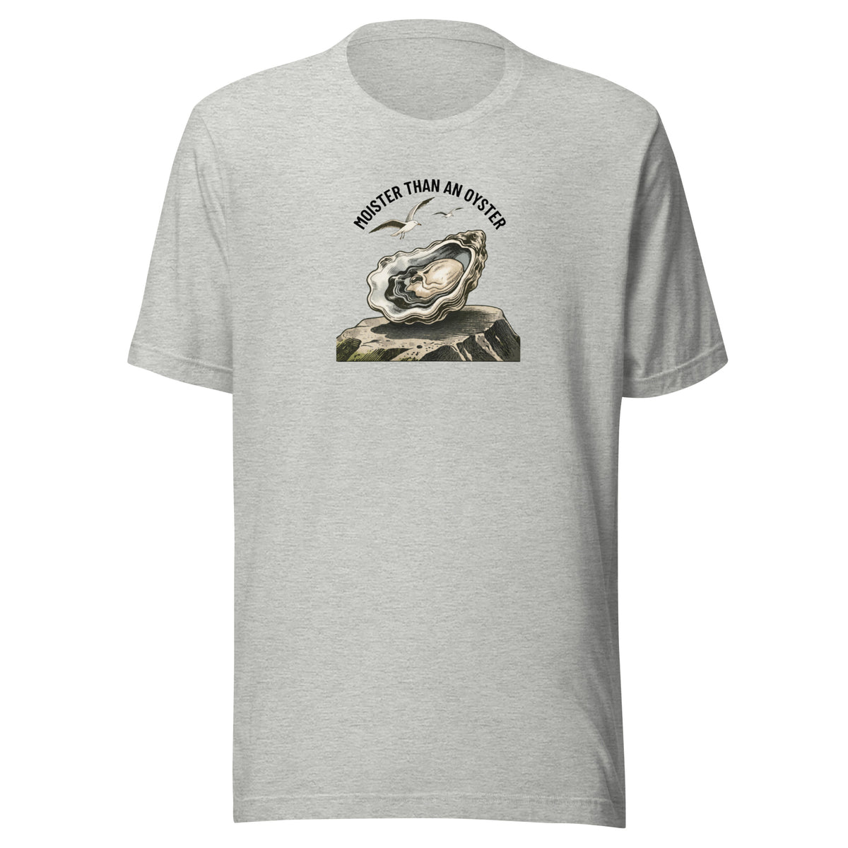 Moister Than an Oyster Everyday T-Shirt