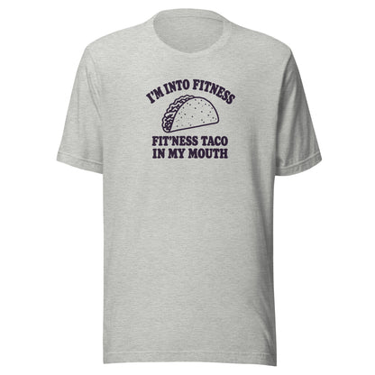 Fit’ness Taco in My Mouth Everyday T-Shirt