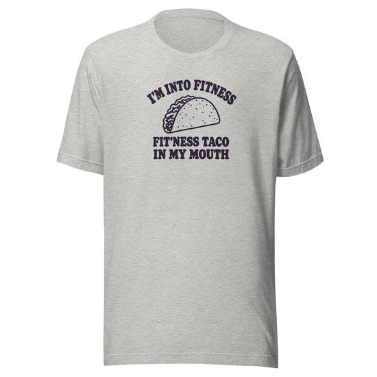 Fit’ness Taco in My Mouth Everyday T-Shirt