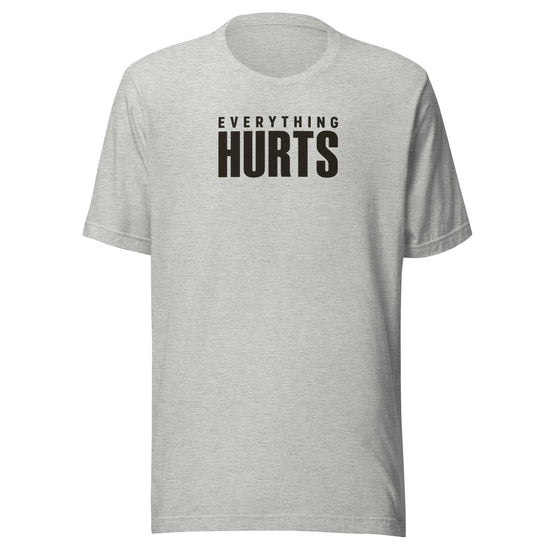 Everything Hurts Everyday T-Shirt