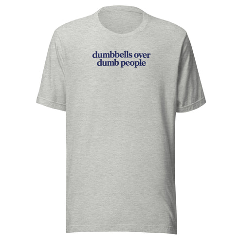 Dumbbells Over Dumb People Everyday T-Shirt