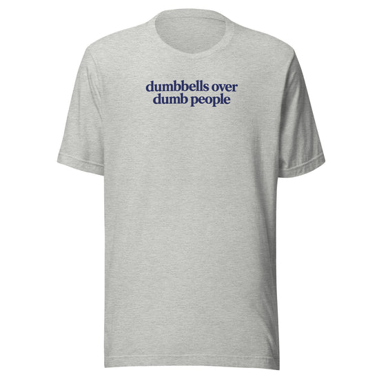 Dumbbells Over Dumb People Everyday T-Shirt