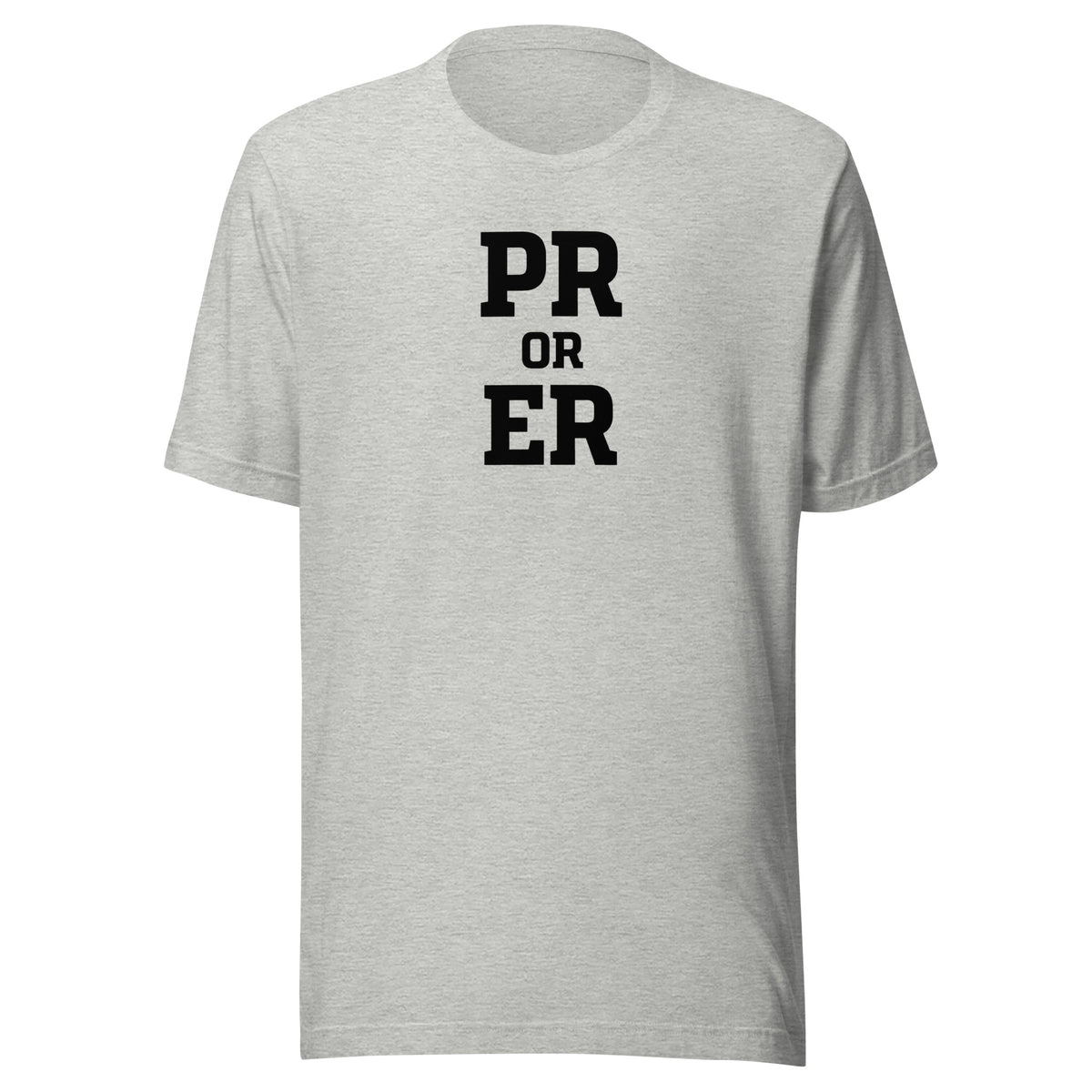 PR or ER Everyday T-Shirt