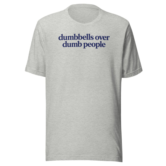 Dumbbells Over Dumb People Everyday T-Shirt