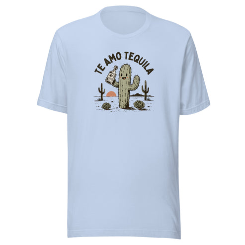 Te Amo Tequila Everyday T-Shirt