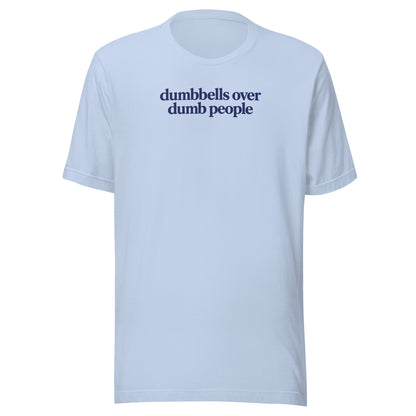 Dumbbells Over Dumb People Everyday T-Shirt