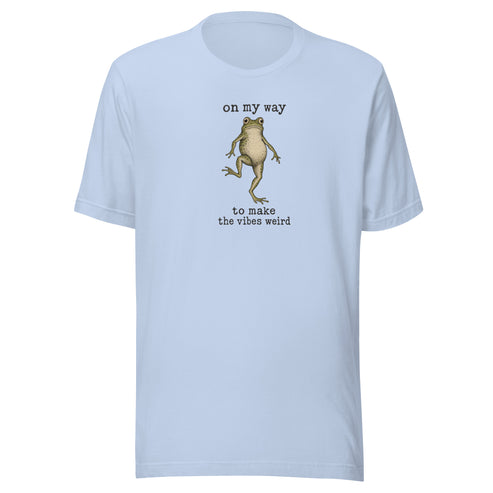 On My Way to Make the Vibes Weird Everyday T-Shirt