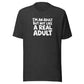 I'm an Adult But Not Like a Real Adult Everyday T-Shirt
