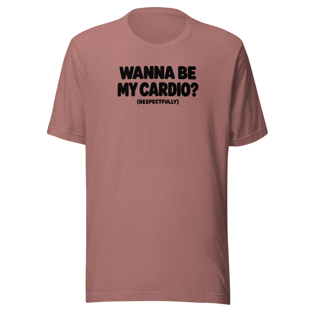 Wanna Be My Cardio? Everyday T-Shirt