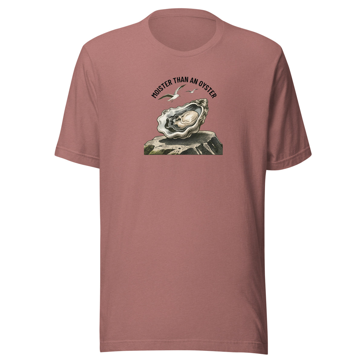 Moister Than an Oyster Everyday T-Shirt