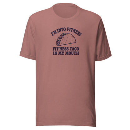 Fit’ness Taco in My Mouth Everyday T-Shirt