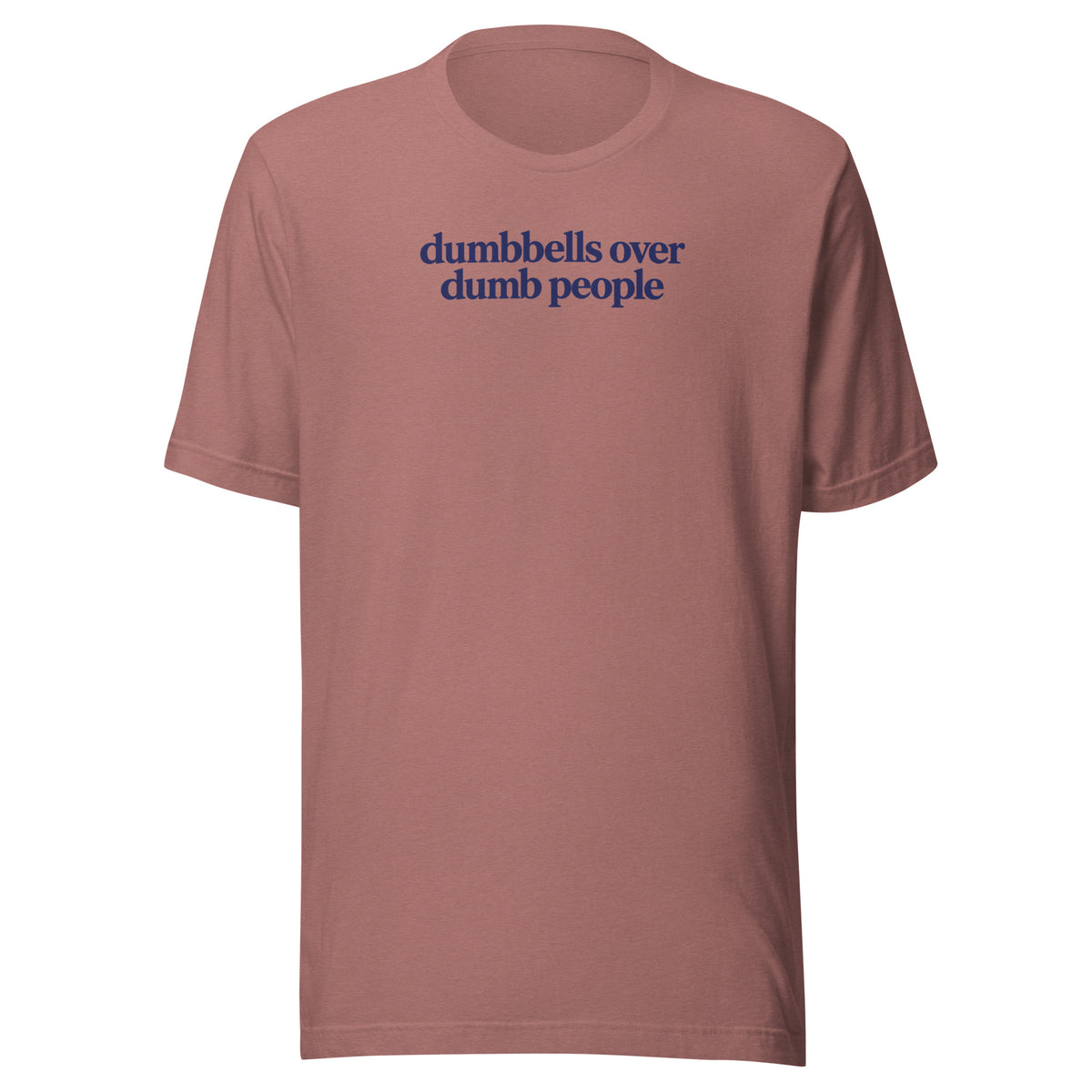 Dumbbells Over Dumb People Everyday T-Shirt